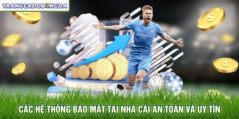 Các hệ thống bảo mật tại nhà cái an toàn và uy tín