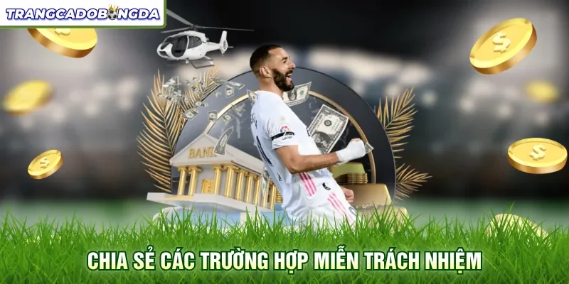 Chia sẻ các trường hợp miễn trách nhiệm