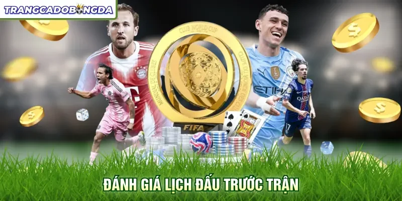 Đánh giá lịch đấu trước trận