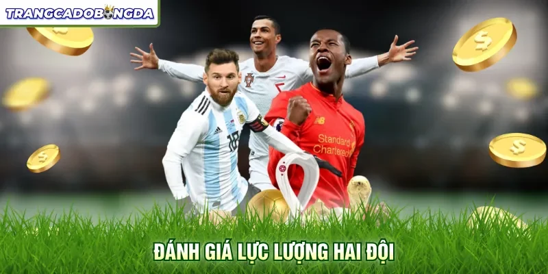 Đánh giá lực lượng hai đội