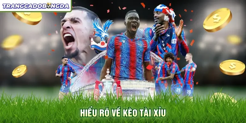 Hiểu rõ về kèo tài xỉu