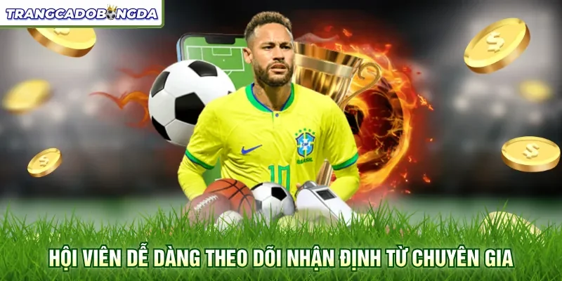 Hội viên dễ dàng theo dõi nhận định từ chuyên gia