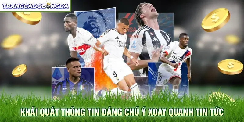 Khái quát thông tin đáng chú ý xoay quanh tin tức