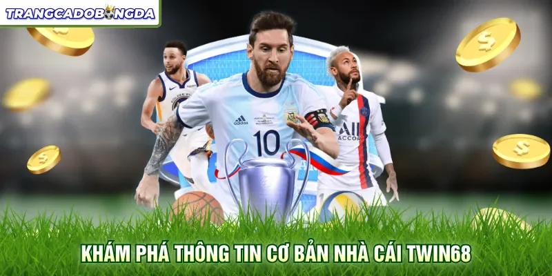 Khám phá thông tin cơ bản nhà cái Twin68