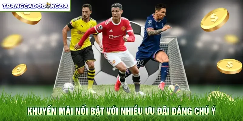 Khuyến mãi nổi bật với nhiều ưu đãi đáng chú ý