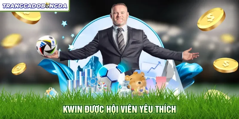 Kwin được hội viên yêu thích