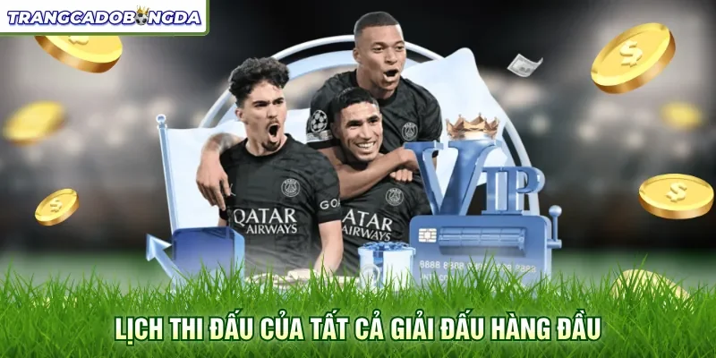 Lịch thi đấu của tất cả giải đấu hàng đầu