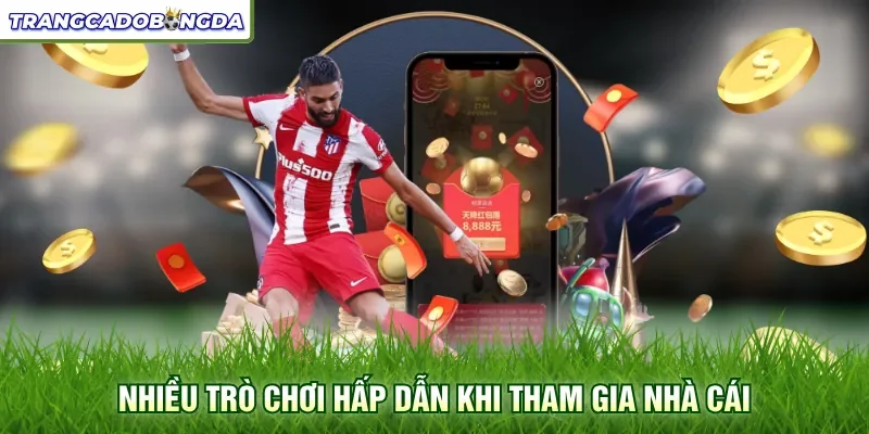 Nhiều trò chơi hấp dẫn khi tham gia nhà cái