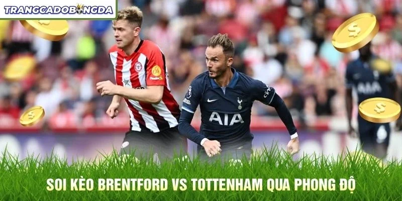 Soi kèo Brentford vs Tottenham qua phong độ