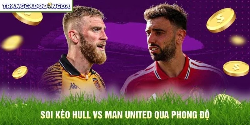 Soi kèo Hull vs Man United qua phong độ