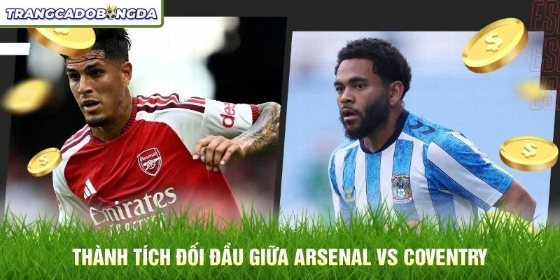 Thành tích đối đầu giữa Arsenal vs Coventry