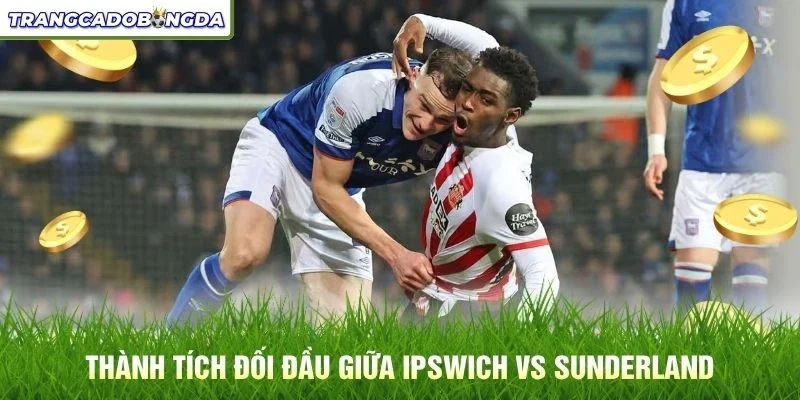 Thành tích đối đầu giữa Ipswich vs Sunderland